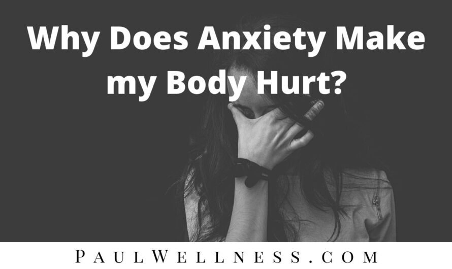 Why Does Anxiety Make my Body Hurt?