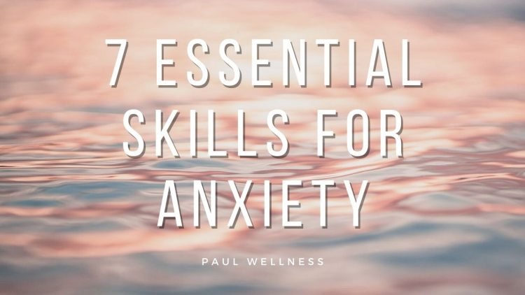 7 Essential Skills for Anxiety