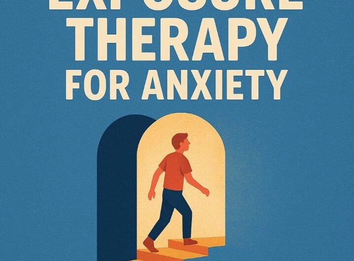 Exposure Therapy for Anxiety: How Facing Your Fears Can Actually Set You Free