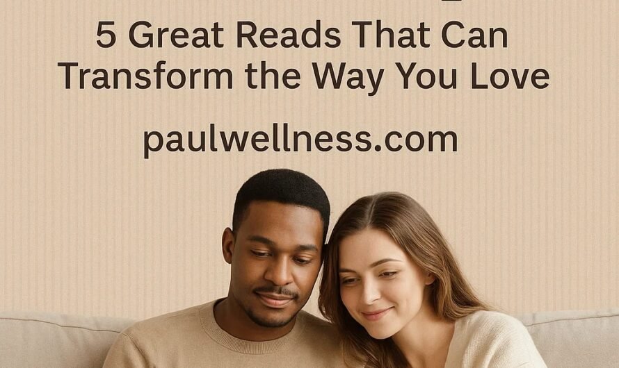 Best Books on Relationships: 5 Great Reads That Can Transform the Way You Love