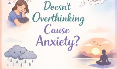 doesnt overthinking cause anxiety